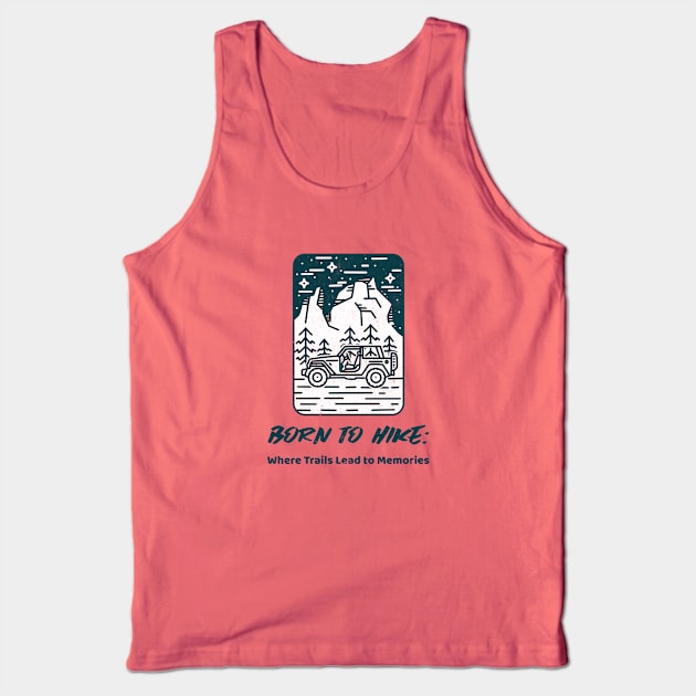 Born to Hike: Where Trails Lead to Memories Hiking Tank Top by PrintVerse Studios